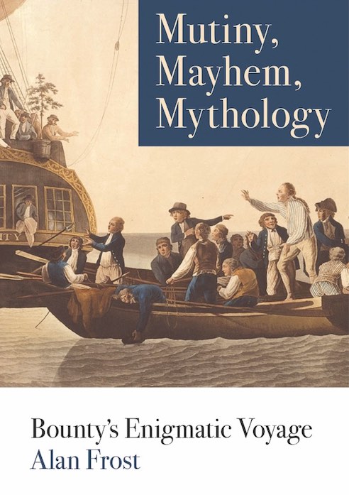 Cover of Alan Frost's book, 'Mutiny, Mayhem, Mythology: Bounty's enigmatic voyage (Sydney University Press)